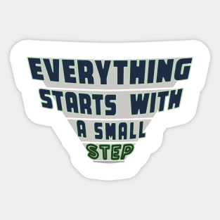 Everything Starts with a Small Step Sticker